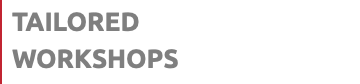 TAILORED WORKSHOPS